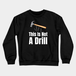 This Is Not A Drill-Carpenter Gifts Crewneck Sweatshirt